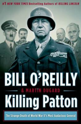Killing Patton: The Strange Death of Wor- hardcover, 9780805096682, Bill OReilly