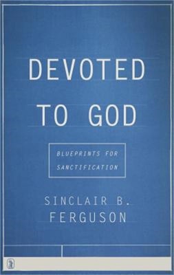 Devoted to God: Blueprints for Sanctification (Paperback or Softback)