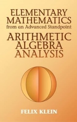 Felix Klein Elementary Mathematics from an Advanced Standpoint (Paperback)
