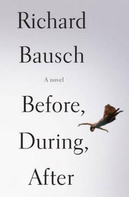 Before, During, After - Hardcover By Bausch, Richard - GOOD