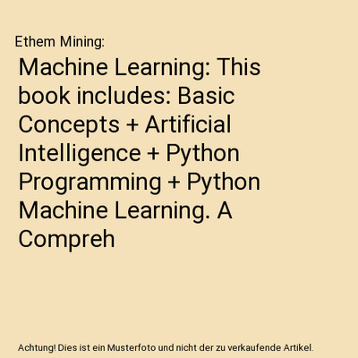 Machine Learning: This book includes: Basic Concepts + Artificial Intelligence +