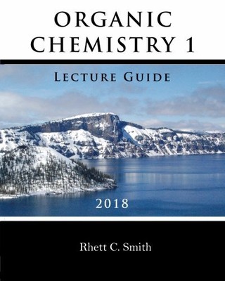 ORGANIC CHEMISTRY 1 LECTURE GUIDE 2018 By Rhett C. Smith **BRAND NEW**