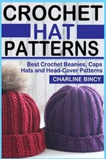 CROCHET HAT PATTERNS: Best Crochet Beanies, Caps, Hats, and Head-Cover Patterns.