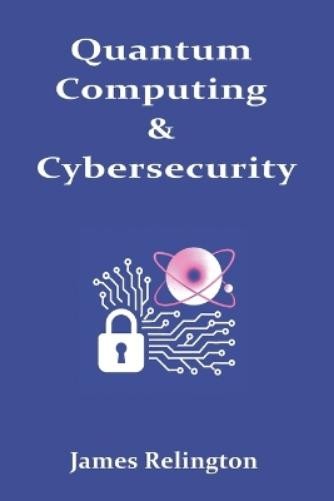 James Relington Quantum Computing &Amp; Cybersecurity (Paperback) (Uk Import)