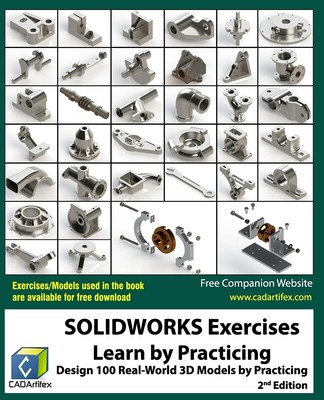 SOLIDWORKS Exercises - Learn by Practicing: Learn to Design 3D Models by Pra...
