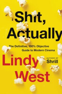 Shit, Actually: The Definitive, 100% Objective Guide to Modern Cinema by 