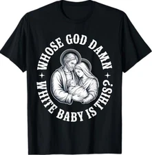 Whose God Damn White Baby is This Humor for Sarcastic T-Shirt