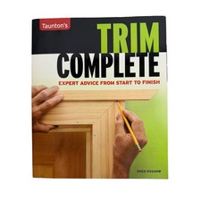 Trim Complete Expert Advice from Start to Finish Home Improvement Book by Greg K