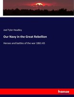 Joel Tyler Headley | Our Navy In The Great Rebellion | Taschenbuch | Englisch