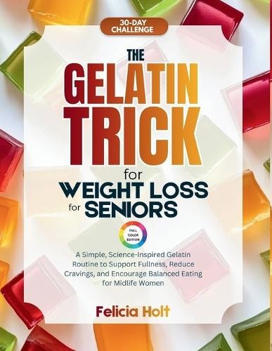 Celia Reeves The Gelatin Trick for Weight Loss for Seniors (Paperback)