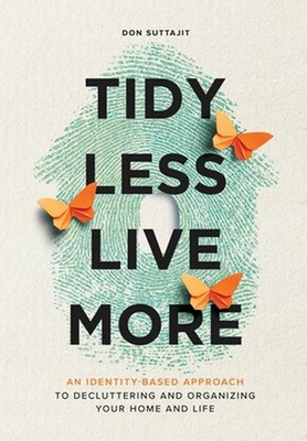 Tidy Less, Live More: An Identity-Based Approach to Decluttering and Organizing