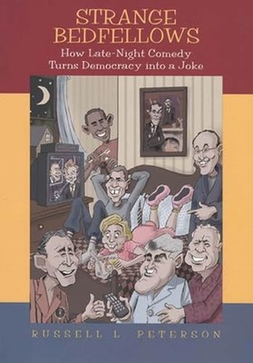 Strange Bedfellows : How Late-Night Comedy Turns Democracy into a Joke by ...