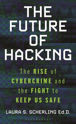 The Future of Hacking The Rise of Cybercrime and the Fight to Keep Us Safe Buch