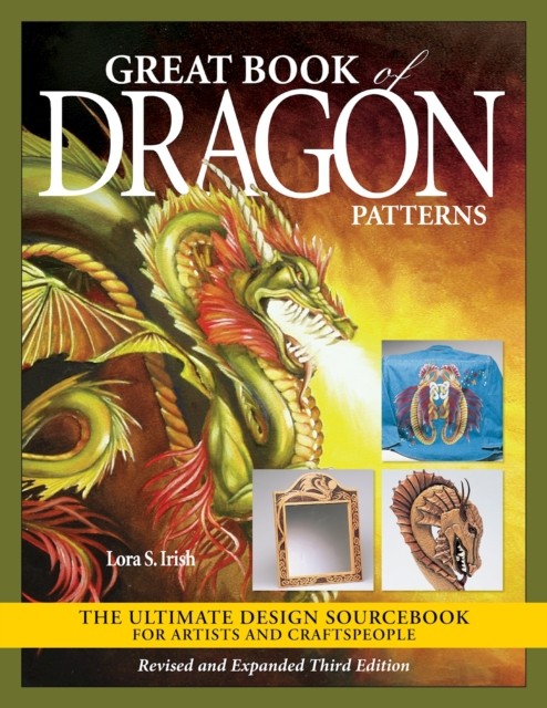Great Book of Dragon Patterns Revised and Expanded  by Lora S Irish PAPERBACK