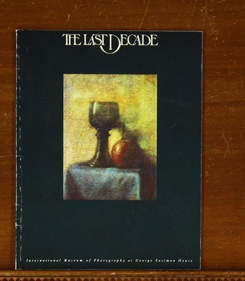 The Last Decade: The Emergence of Art Photography in the 1890's Exhibit Catalog