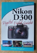 Digital Field Guide Ser.: Nikon D300 Digital Field Guide by J. Dennis Thomas...