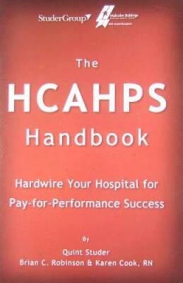 The HCAHPS Handbook: Hardwire Your Hospital for Pay-For-Perform - VERY GOOD
