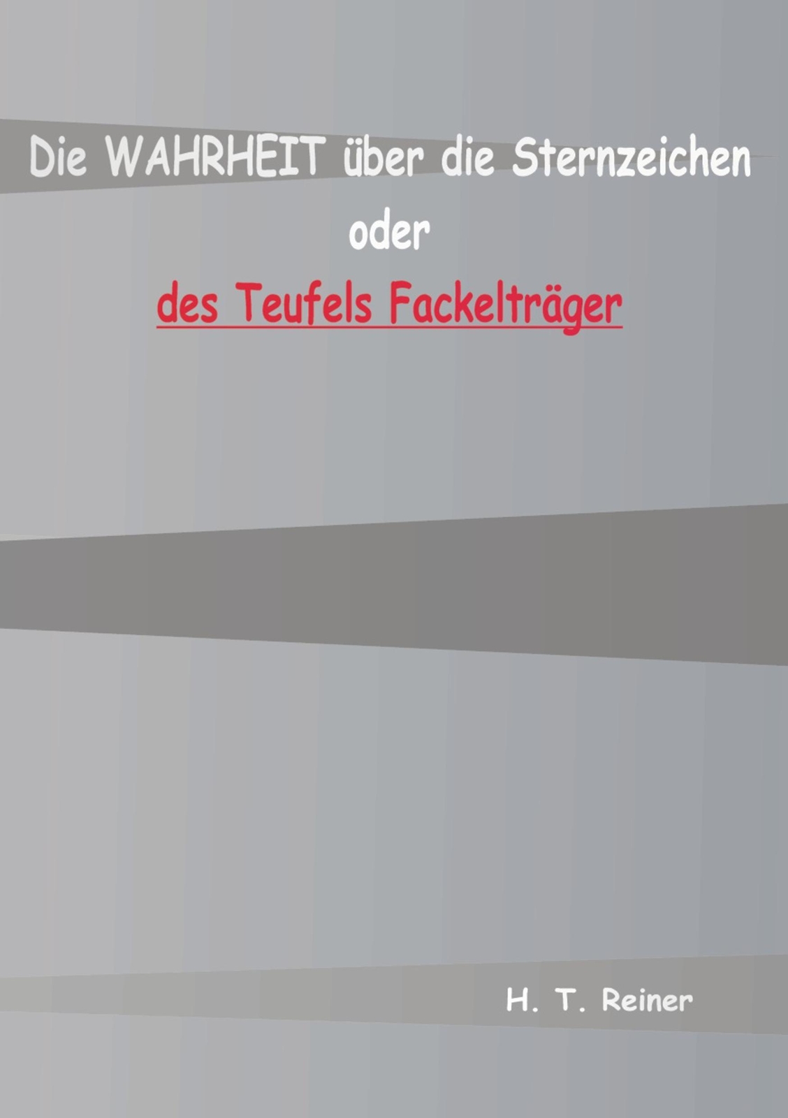 Die Wahrheit Über Die Sternzeichen Oder Des Teufels Fackelträger H. T.