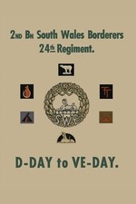 2nd BATTALION SOUTH WALES BORDERS 24th REGIMENT D-DAY TO VE-DAY