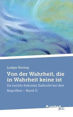 Von der Wahrheit, die in Wahrheit keine ist: Da suchte Sokrates Zuflucht bei den