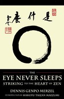 The Eye Never Sleeps | Dennis Genpo Merzel | Striking To The Heart Of Zen | Buch