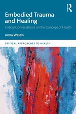 Embodied Trauma and Healing: Critical Conversations on the Concept of Health by 