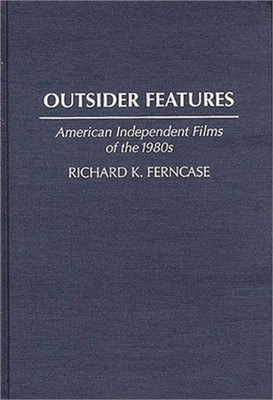 Outsider Features: American Independent Films of the 1980s (Hardback or Cased Bo