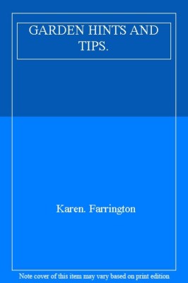 GARDEN HINTS AND TIPS. By Karen. Farrington