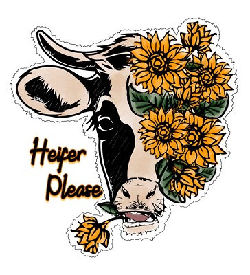 4” Funny Cow Sticker Farm Life Heifer Please Sunflowers Summer
