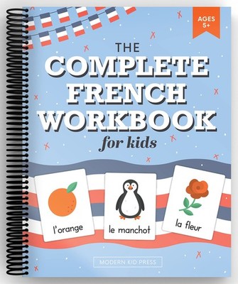 The French Workbook for Kids: A Fun and Easy Beginner's Guide to Learning Fr...