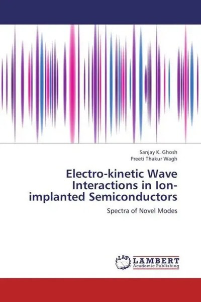 Sanjay K. Ghosh (U. A.) | Electro-Kinetic Wave Interactions In Ion-Implanted...-image