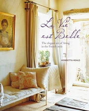 Vie est Belle: The elegant art of living in the French style by Heald