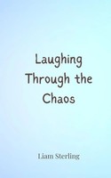 Liam Sterling | Laughing Through The Chaos | Taschenbuch | Englisch (2025)