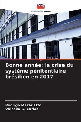 Bonne anne: la crise du syst?me p?nitentiaire br?silien en 2017 by Rodrigo Mazer