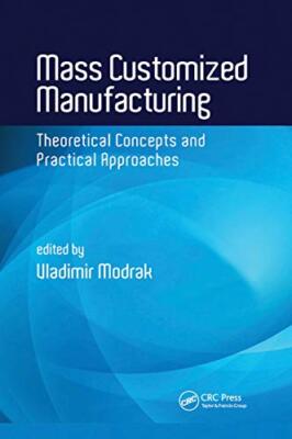Mass Customized Manufacturing: Theoretical Concepts and Practical Approaches ...