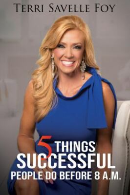 5 Things Successful People Do Before 8 A.M. by Savelle Foy, Terri