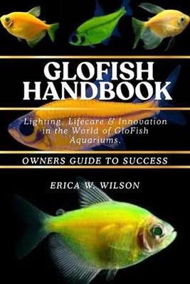 Glofish Handbook: Lighting, Lifecare & Innovation in the World of GloFish Aquari