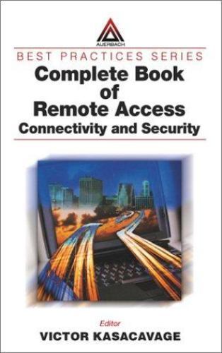 Best Practices Ser.: Complete Book of Remote Access : Connectivity and...