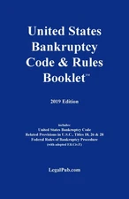 2019 United States Bankruptcy Code & Rules Booklet (For Use With All Bankrup...