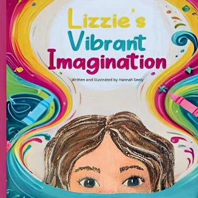 Lizzie's Vibrant Imagination by Hannah J. Seely Paperback Book