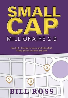 Small Cap Millionaire 2.0: How Self-Directed Investors are Getting Rich Trading
