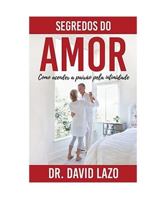 Segredos Do Amor: Como acender a paixão pela intimidade, Lazo, David