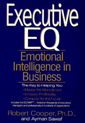 Executive E. Q. : Emotional Intelligence in Leadership and Organi