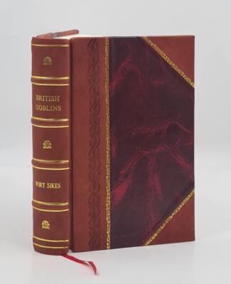 British Goblins: Welsh Folk-Lore, Fairy Mythology, Legends And T [Leather Bound]