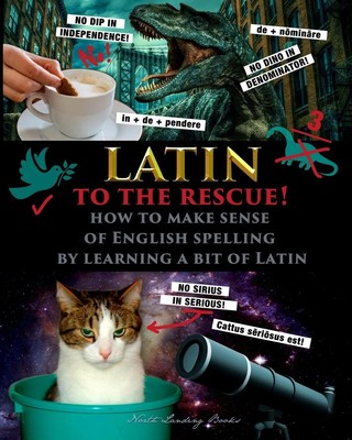 Latin to the Rescue! - How to make sense of English spelling by learning a...