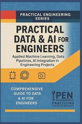 Practical Data & AI for Engineers: Applied Machine Learning, Data Pipelines, and