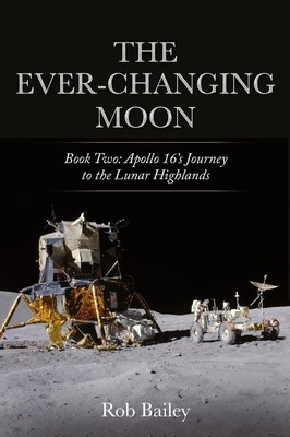 The Ever-Changing Moon Book Two: Apollo 16's Journey to the Lunar Highlands Buch