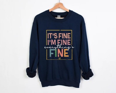 Its Fine Im Fine Everything Is Fine Sweatshirt