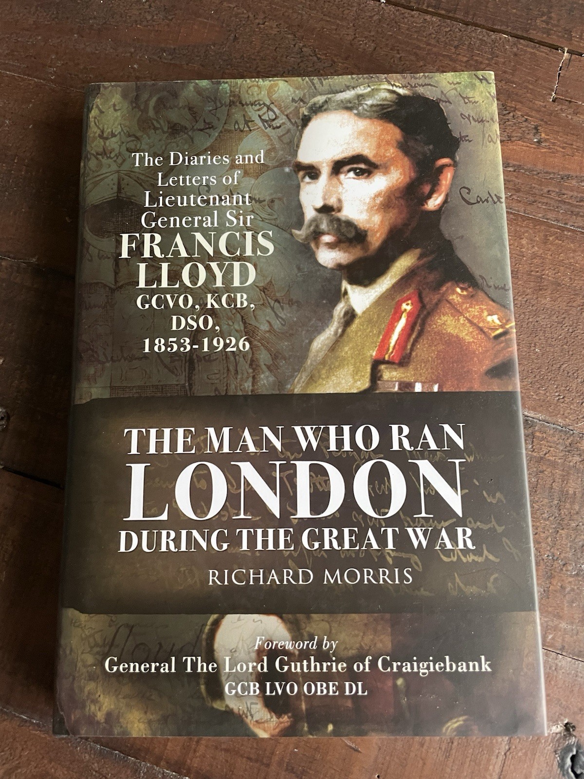 The Man Who Ran London During the Great War: The Diaries and Letters of Lt Gen S