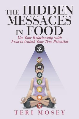The Hidden Messages in Food: Use Your Relationship with Food to Unlock Your ...